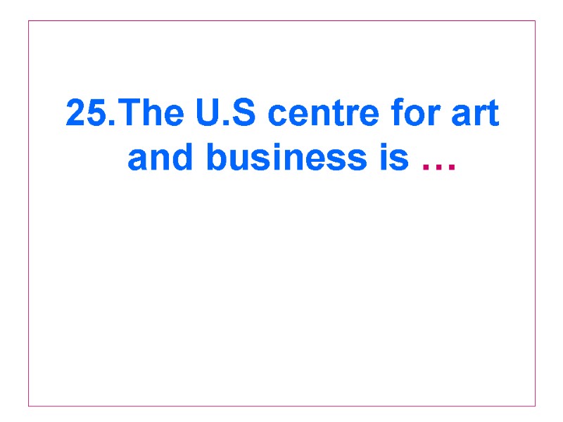 25.The U.S centre for art and business is …
